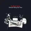 Dinner Party for Two - EP album lyrics, reviews, download
