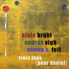 Trois jeux (Pour Daniel) by Alain Brühl, Andras Vigh & Simon H. Fell album reviews, ratings, credits