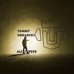 All I Need - Single by Tommy Urbanski album reviews, ratings, credits