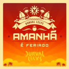 Amanhã É Feriado - Single by Durval Lelys album reviews, ratings, credits