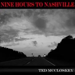 Nine Hours to Nashville - Single by Ted McCloskey album reviews, ratings, credits