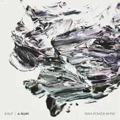 A Ruin (Man Power Remixes) - Single by Kauf album reviews, ratings, credits