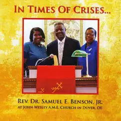 In Times of Crises: At John Wesley a.M.E. Church (Live) by Rev. Dr. Samuel E. Benson, Jr. album reviews, ratings, credits