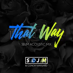 That Way (SDJM Acoustic Mix) - Single by SDJM & Conor Maynard album reviews, ratings, credits