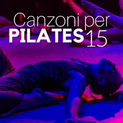 15 Canzoni per Pilates: Musica Rilassante di Sottofondo per Yoga e Pilates, Suoni della Natura by Pilates Trainer album reviews, ratings, credits