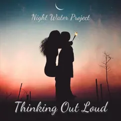 Thinking out Loud - Single by Night Water Project album reviews, ratings, credits