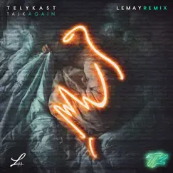 Talk Again (Lemay Remix) - Single by Lemay & TELYKAST album reviews, ratings, credits