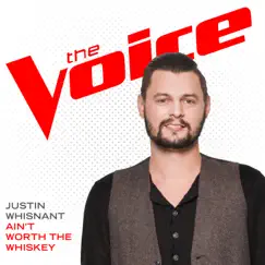 Ain’t Worth the Whiskey (The Voice Performance) - Single by Justin Whisnant album reviews, ratings, credits