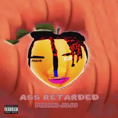 Ass Retarded - Single by Promo JuJu album reviews, ratings, credits
