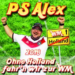 Ohne Holland fahr'n wir zur WM (Version 2018) - Single by PS Alex album reviews, ratings, credits