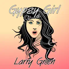 Gypsy Girl - Single by Larry Green album reviews, ratings, credits