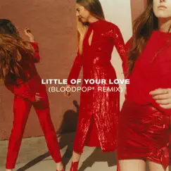 Little of Your Love (BloodPop® Remix) Song Lyrics