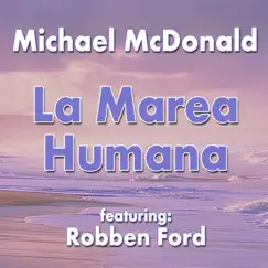 La Marea Humana (feat. Robben Ford) - Single by Michael McDonald album reviews, ratings, credits