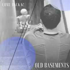 Old Basements by Come Back K! album reviews, ratings, credits