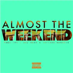 Almost the Weekend (feat. Tatiana Manaois) - Single by Mac Mase album reviews, ratings, credits