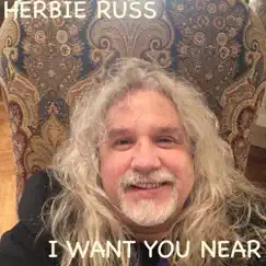 I Want You Near (feat. David Barrett) - Single by Herbie Russ album reviews, ratings, credits