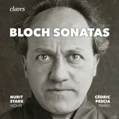 Bloch: The Sonatas for Violin & Piano, Piano Sonata by Nurit Stark & Cédric Pescia album reviews, ratings, credits