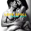 Love Spell: Tantric Music, Hot Night, Improve Your Feelings, Experts of Love & Sex, Deep Connection Between Partners, Emotions & Passion, Erotic Pleasures, Massage album lyrics, reviews, download