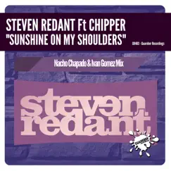 Sunshine On My Shoulders (Nacho Chapado & Ivan Gomez Mix) [feat. Chipper] - Single by Steven Redant album reviews, ratings, credits