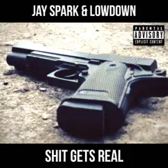 Shit Gets Real - Single by Jay Spark & Lowdown album reviews, ratings, credits