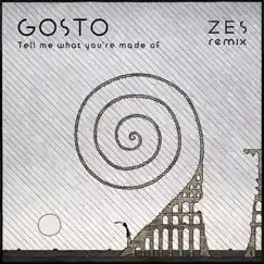 Tell Me What You're Made of (Zes Remix) - Single by GOSTO album reviews, ratings, credits