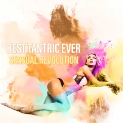 Best Tantric Ever: Sensual Revolution, Sex That Lasts Forever by Tantric Music Masters album reviews, ratings, credits