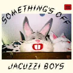 Something's Off - Single by Jacuzzi Boys album reviews, ratings, credits