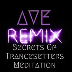 Secrets of Trancesetters Meditation - Single by Ave album reviews, ratings, credits