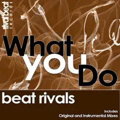 What You Do - Single by Beat Rivals album reviews, ratings, credits