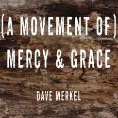 (A Movement of) Mercy & Grace - Single by Dave Merkel album reviews, ratings, credits