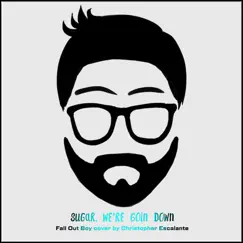 Sugar, We're Goin' Down - Single by Christopher Escalante album reviews, ratings, credits