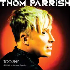 Too Shy (DJ Brian Howe Remix) - Single by Thom Parrish album reviews, ratings, credits