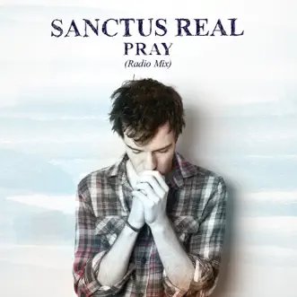 Pray (Radio Mix) - Single by Sanctus Real album download