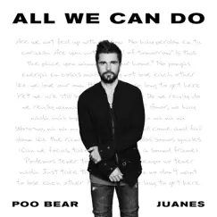All We Can Do - Single by Poo Bear & Juanes album reviews, ratings, credits