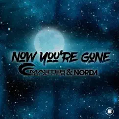 Now You're Gone - Single by Master Blaster & Norda album reviews, ratings, credits