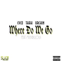 Where Do We Go (feat. MissFabulous) Song Lyrics