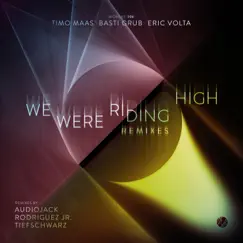 We Were Riding High (Remixes) - Single by Timo Maas, Eric Volta & Basti Grub album reviews, ratings, credits