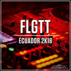 Ecuador 2K18 - Single by FLGTT album reviews, ratings, credits