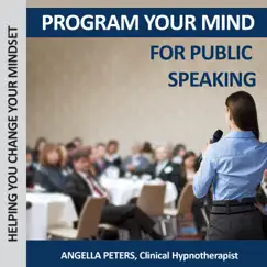 Program Your Mind for Public Speaking by Angella Peters album reviews, ratings, credits