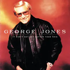 It Don't Get Any Better Than This by George Jones album reviews, ratings, credits