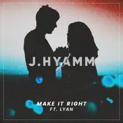 Make It Right (feat. Lyan) - Single by J.Hyamm album reviews, ratings, credits