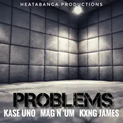 Problems (feat. Kase Uno, Mag N' Um & KxNG James) - Single by HeataBanga Productions album reviews, ratings, credits