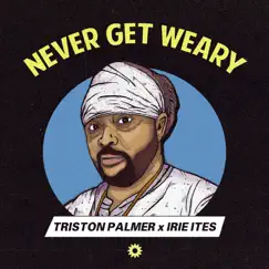 Never Get Weary - Single by Triston Palma & Irie Ites album reviews, ratings, credits