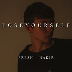 Lose Yourself - Single by Fresh Nakir album reviews, ratings, credits