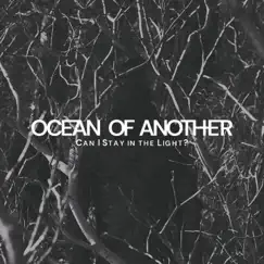 Can I Stay in the Light - Single by Ocean Of Another album reviews, ratings, credits