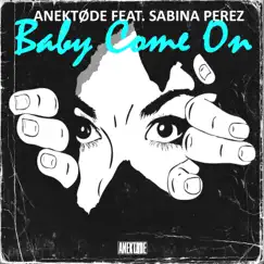Baby Come On (feat. Sabina Perez) - Single by ANEKTØDE album reviews, ratings, credits
