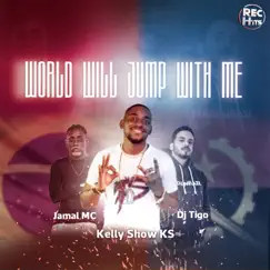 World Will Jump with Me - Single by Kelly Show KS, Jamal Mc & Dj Tigo album reviews, ratings, credits