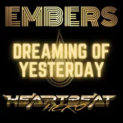 Dreaming of Yesterday - Single by Embers & HeartBeatHero album reviews, ratings, credits