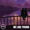 We Are Young - Single album lyrics, reviews, download