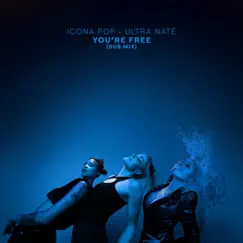 You're Free (Dub Mix) - Single by Icona Pop & Ultra Naté album reviews, ratings, credits